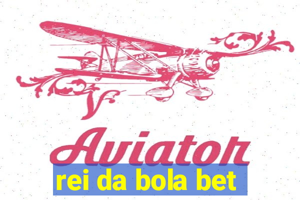 rei da bola bet